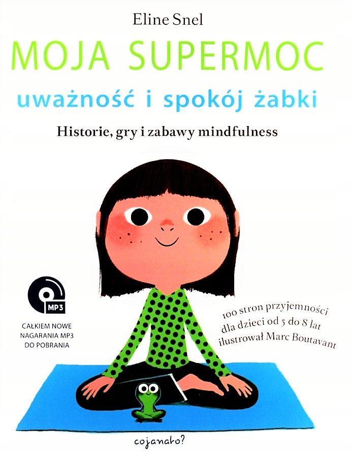

Moja supermoc. Uważność i spokój żabki. Eline Snel