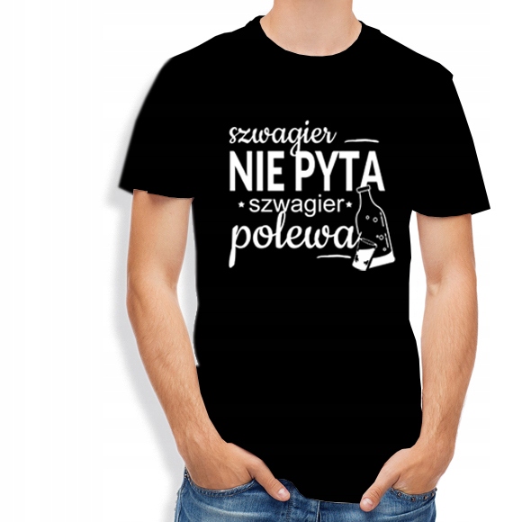 

koszulka męska Szwagier nie Pyta, szwagier polewa