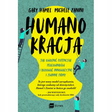 Humanokracja. Jak uwolnić potencjał pracowników