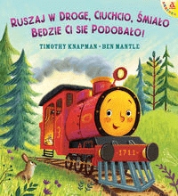 

Ruszaj w drogę, Ciuchcio, śmiało. Będzie ci się...