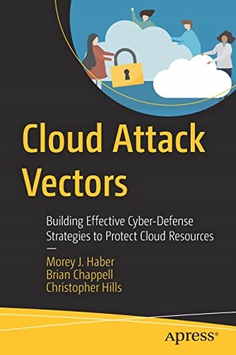 Hills, Christopher Cloud Attack Vectors: Building Effective Cyber-Defense S