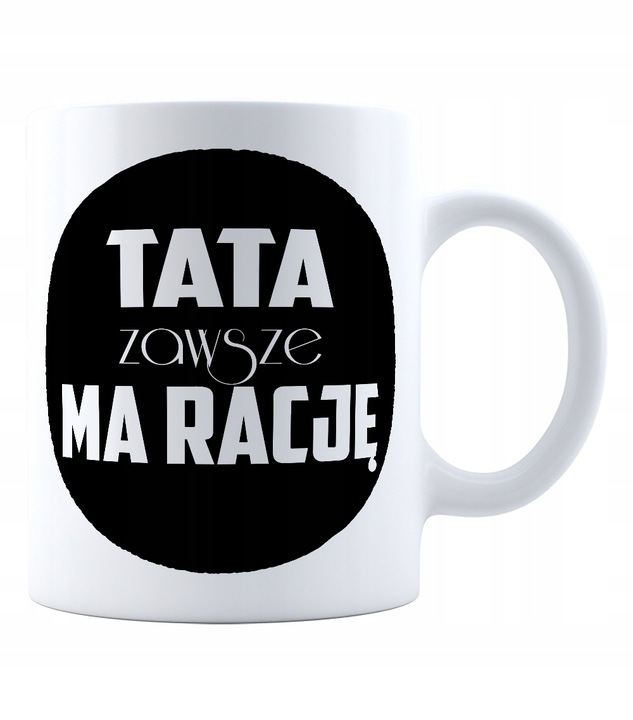 KUBEK PREZENT DLA OJCA TATA MA ZAWSZE RACJĘ Rodzaj gadżetu kubek