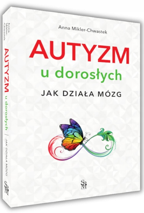 Autyzm u dorosłych. Jak działa mózg Anna Mikler-Chwastek