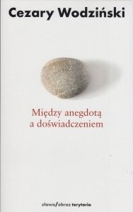 Między anegdotą a doświadczeniem Cezary Wodziński