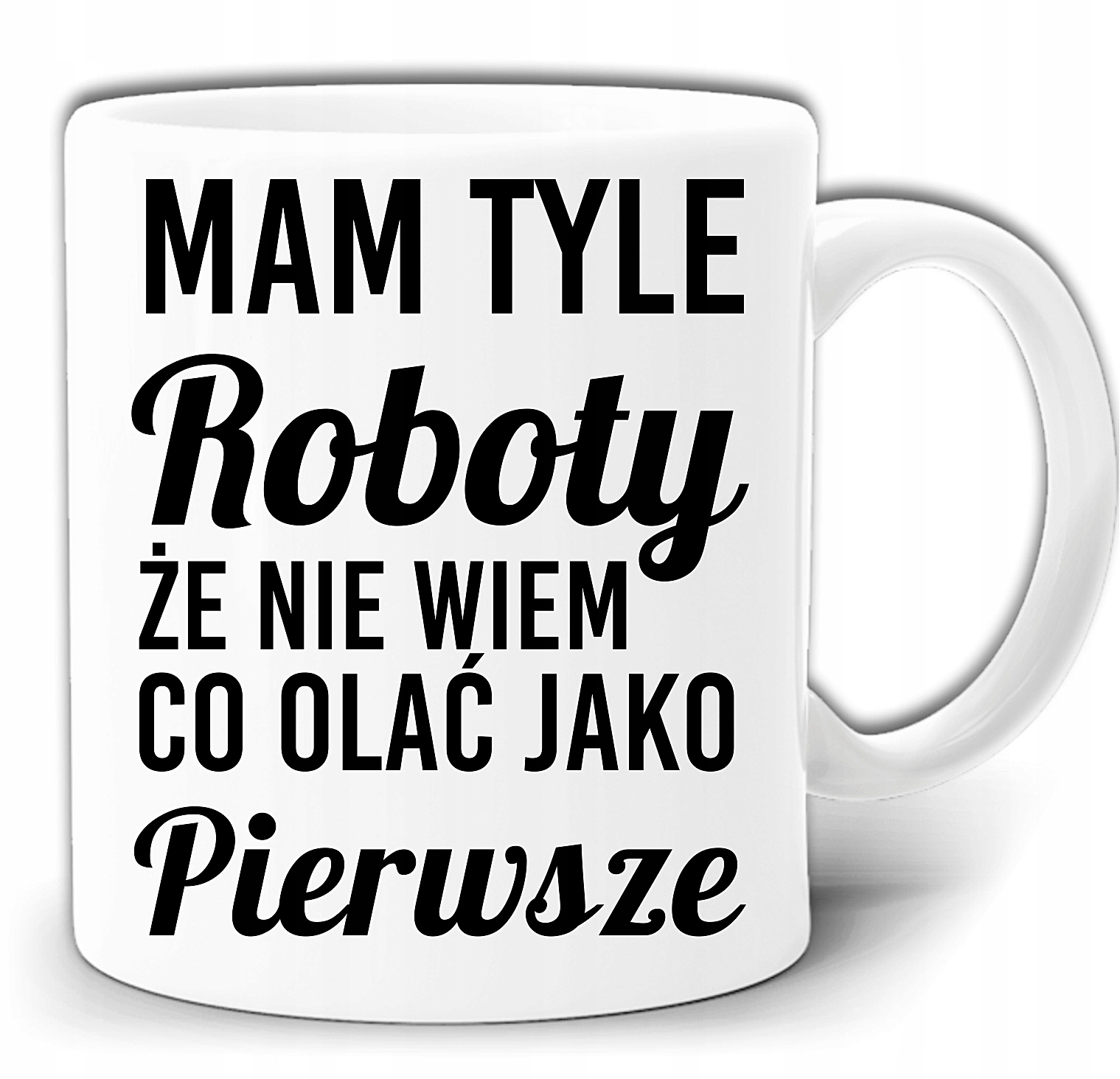 

Mam Tyle Roboty Nie Wiem Co Olać Kubek +pude GW328