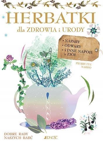 

Herbatki Dla Zdrowia I Urody, Pierrette Nardo