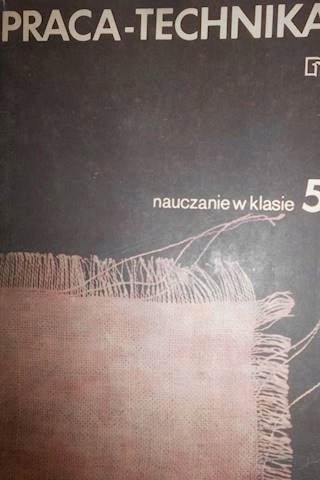 Praca-technika. Nauczanie w klasie 5 -