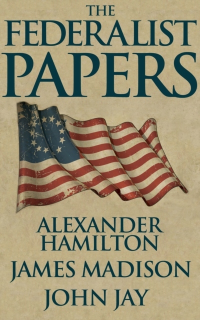 Federalist Papers - Hamilton, Alexander EBOOK