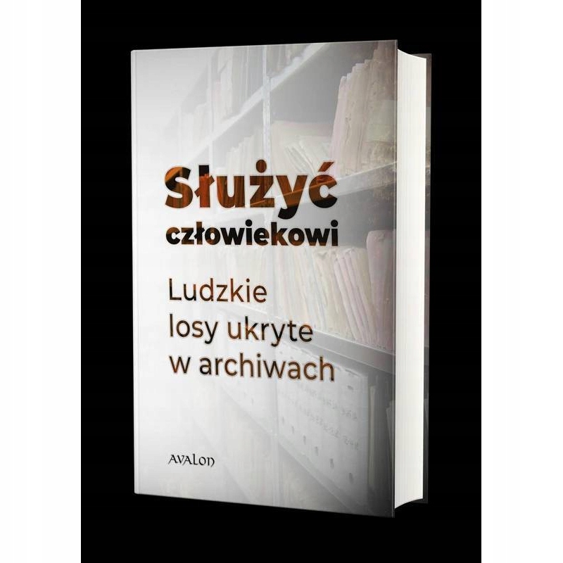 

Służyć Człowiekowi Ludzkie Losy Ukryte W