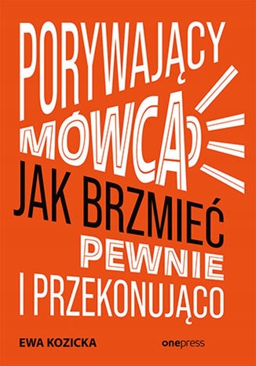 

Porywający mówca Jak brzmieć pewnie i przekonująco