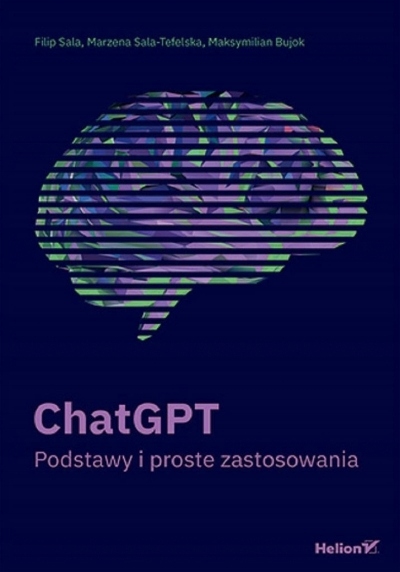 ChatGPT. Podstawy i proste zastosowania Filip Sala, Maksymilian Bujok,