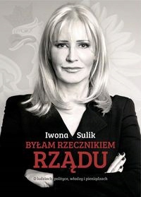 Byłam rzecznikiem rządu Iwona Sulik