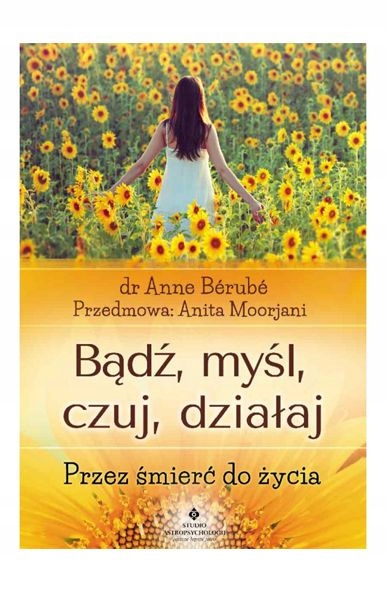Bądź, myśl, czuj, działaj. Przez śmierć do życia