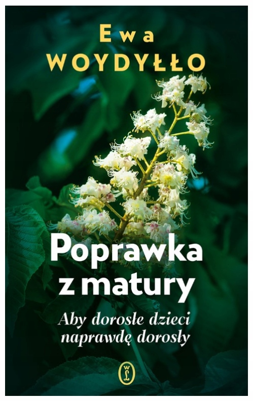 Poprawka z matury. Aby dorosłe dzieci naprawdę dorosły Ewa Woydyłło