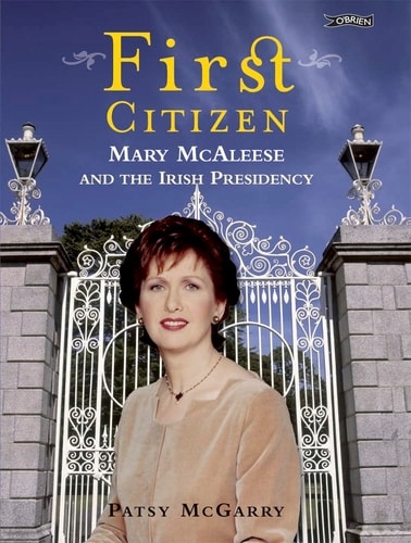 First Citizen: Mary McAleese and the Irish Presidency Patsy McGarry za ...