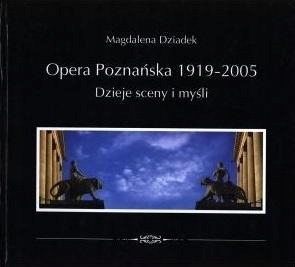 Opera Poznańska. Dzieje Myśli I Sceny