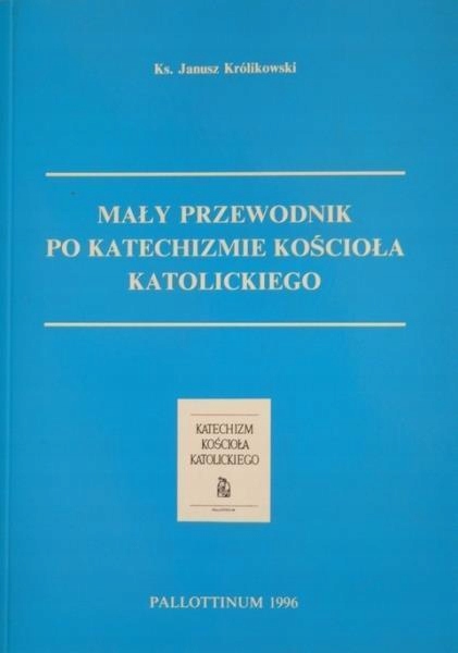 MAŁY PRZEWODNIK PO KATECHIŹMIE KOŚCIOŁA KATOL.