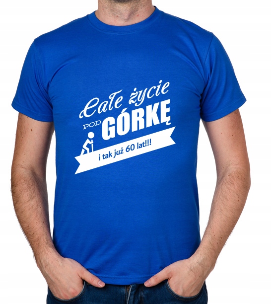 

koszulka Całe Życie Pod Górkę 60 Lat prezent