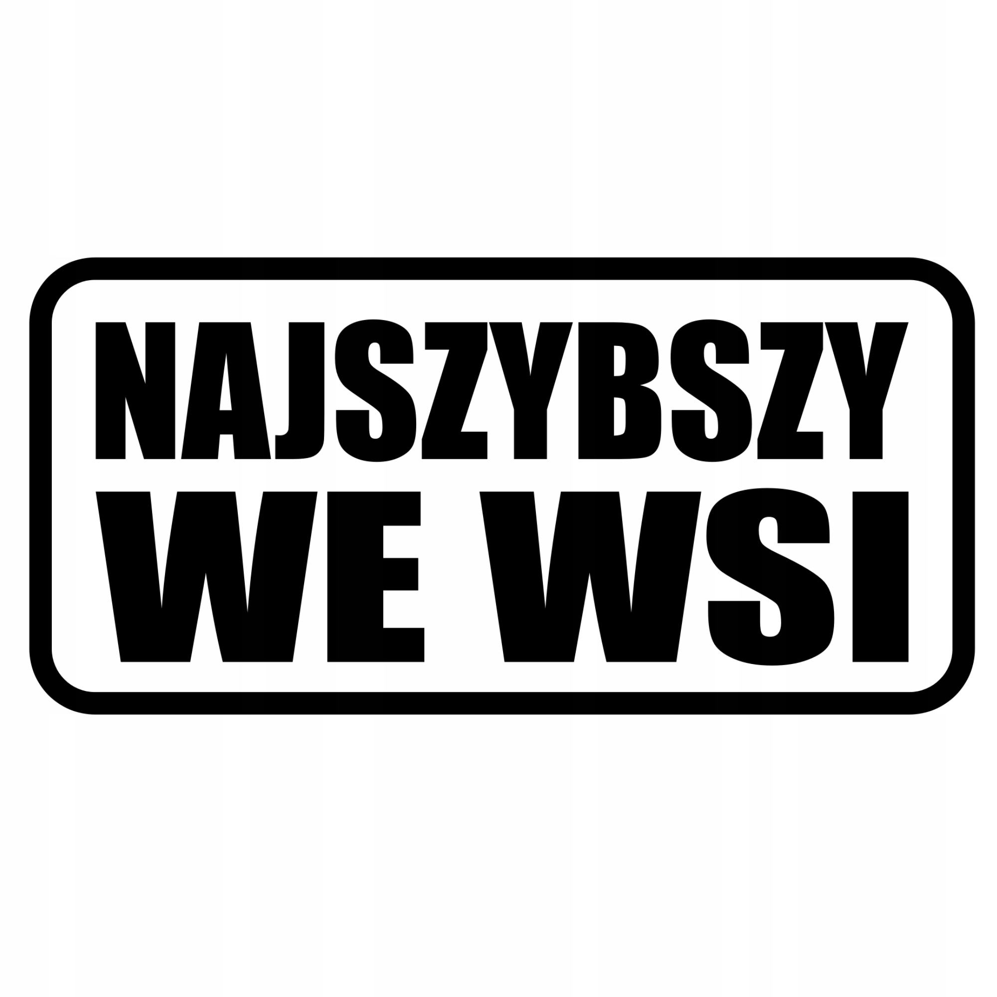 

Naklejka na samochód Najszybszy We Wsi śmieszne
