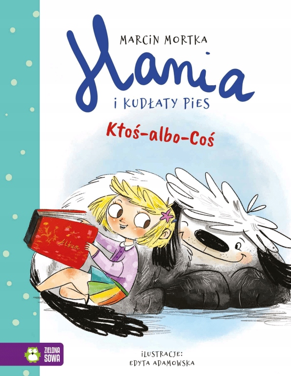 

Ktoś-albo-Coś Hania i Kudłaty Pies