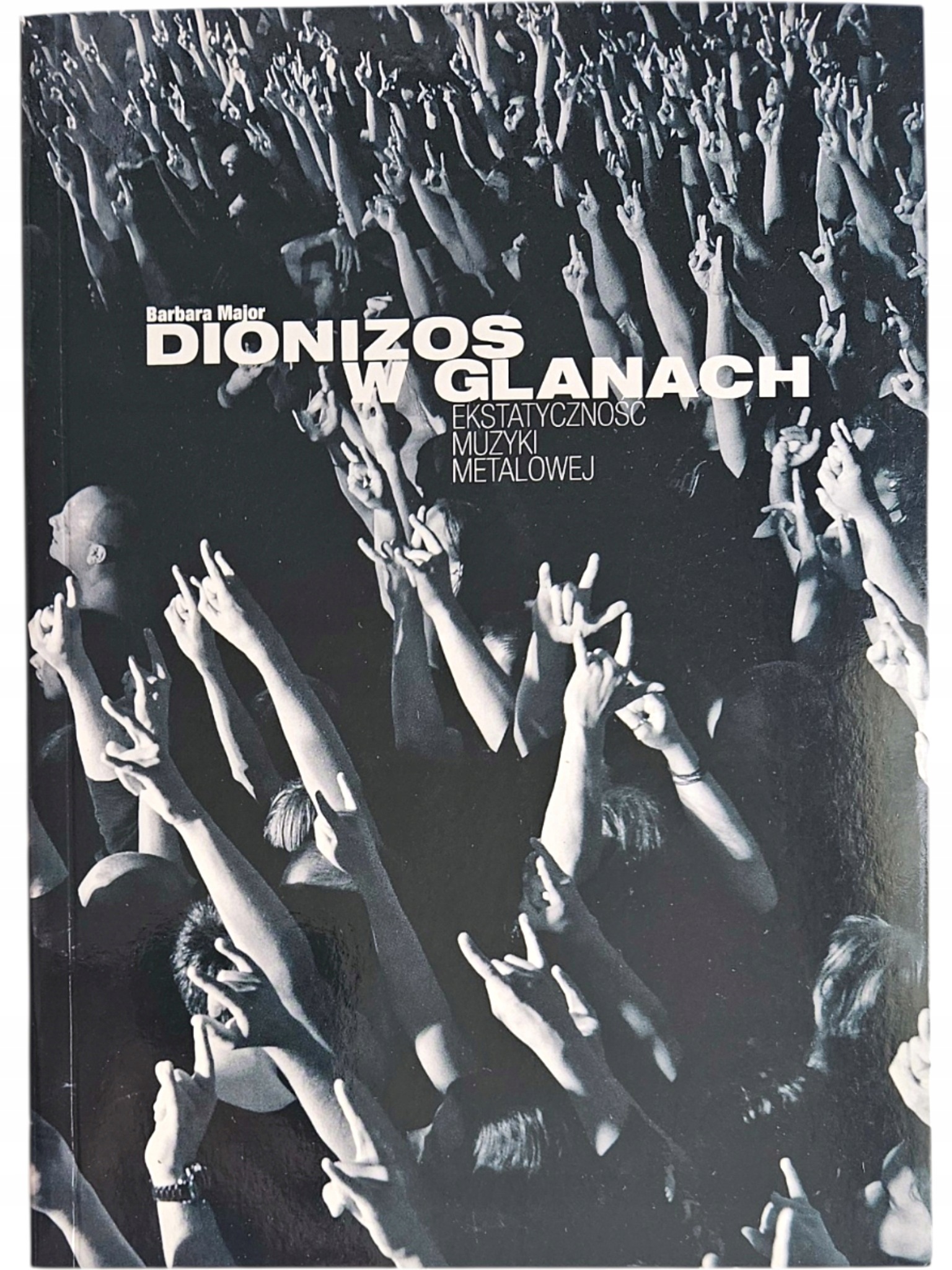 Barbara Major Dionizos W Glanach Ekstatyczność Muzyki Metalowej
