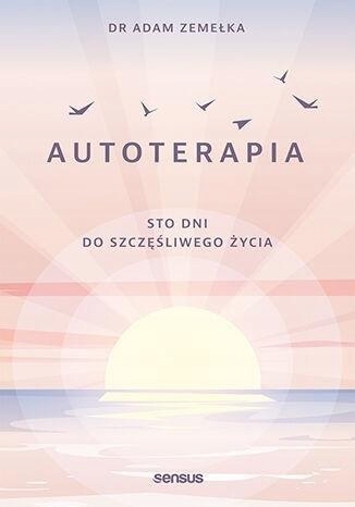 

Autoterapia. Sto Dni Do Szczęśliwego Życia