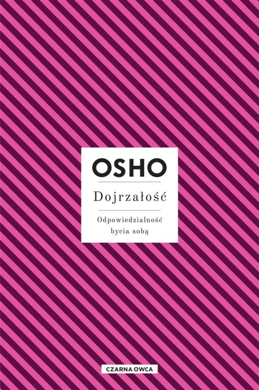 

Dojrzałość Odpowiedzialność bycia sobą Osho