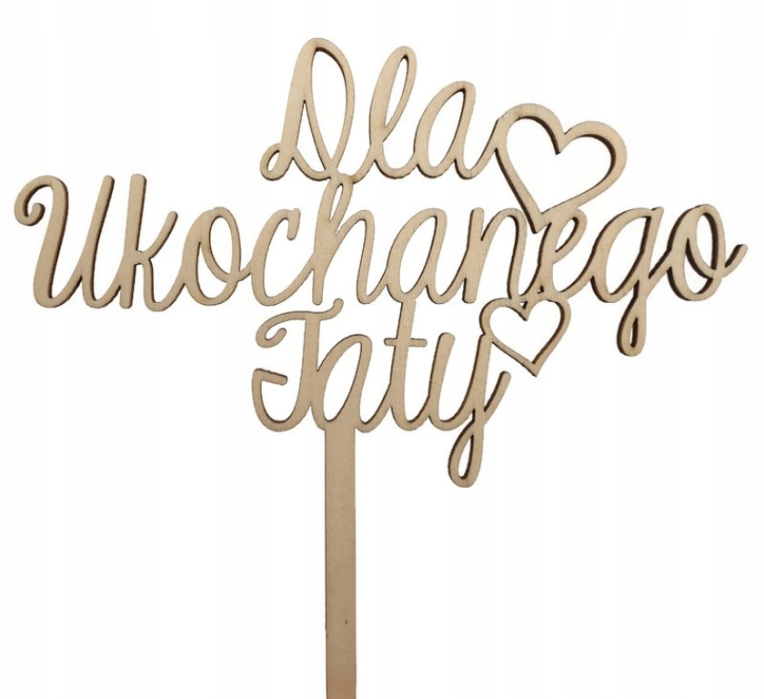 

Topper piker napis Dla Ukochanego Taty drewniany