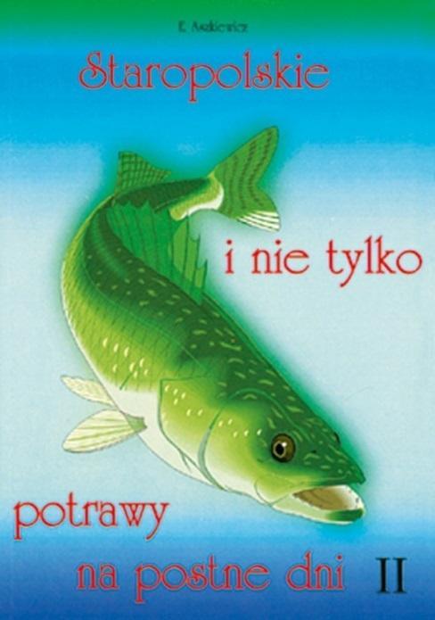 Staropolskie I Nie Tylko Potrawy Na Postne Dni T.2