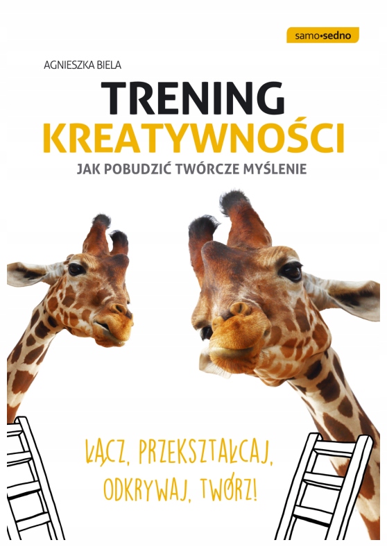 Trening kreatywności. Samo Sedno. Agnieszka Biela