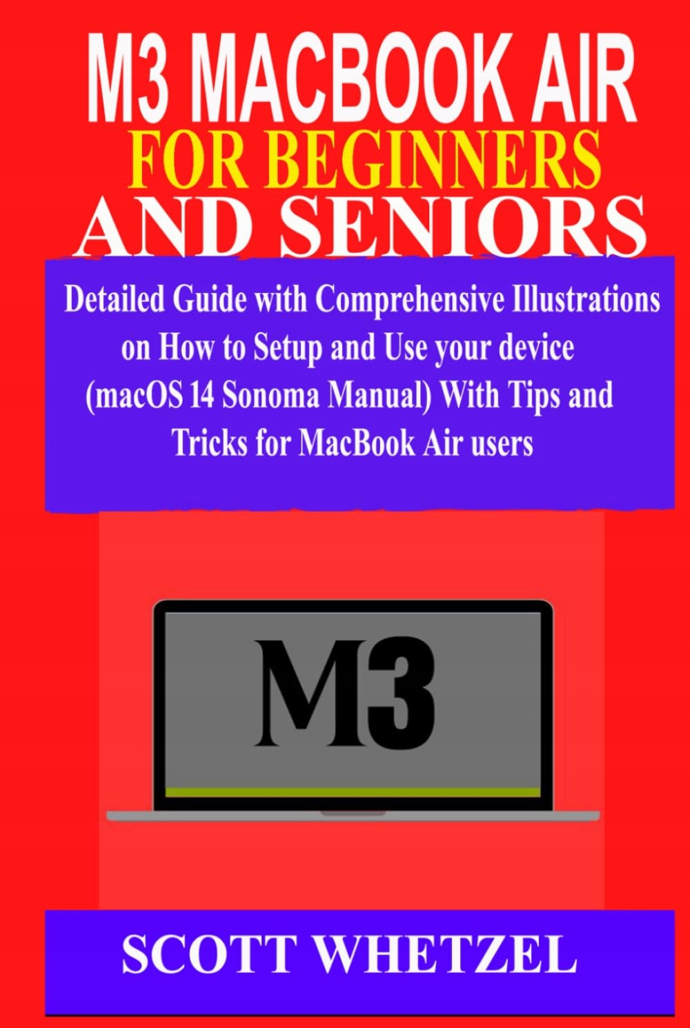 M3 MACBOOK AIR FOR BEGINNERS AND SENIORS: Detailed Guide with Comprehensive