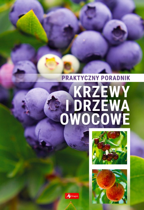 

Krzewy i drzewa owocowe. Poradnik praktyczny