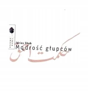 MĄDROŚĆ GŁUPCÓW, IDRIES SHAH