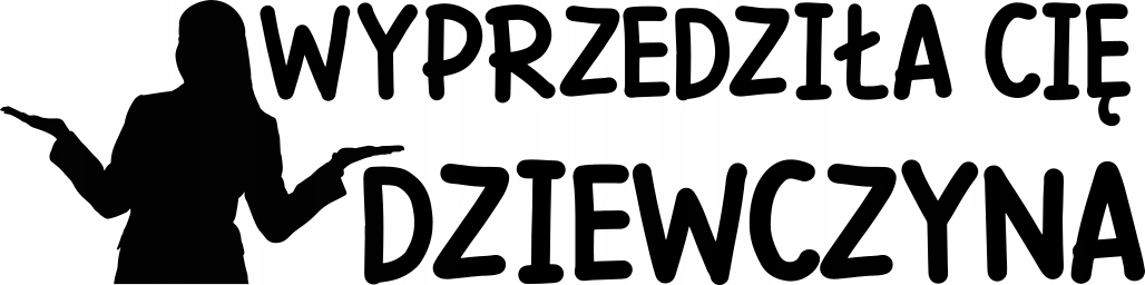 

Naklejka Wyprzedziła Cię dziewczyna kobieta
