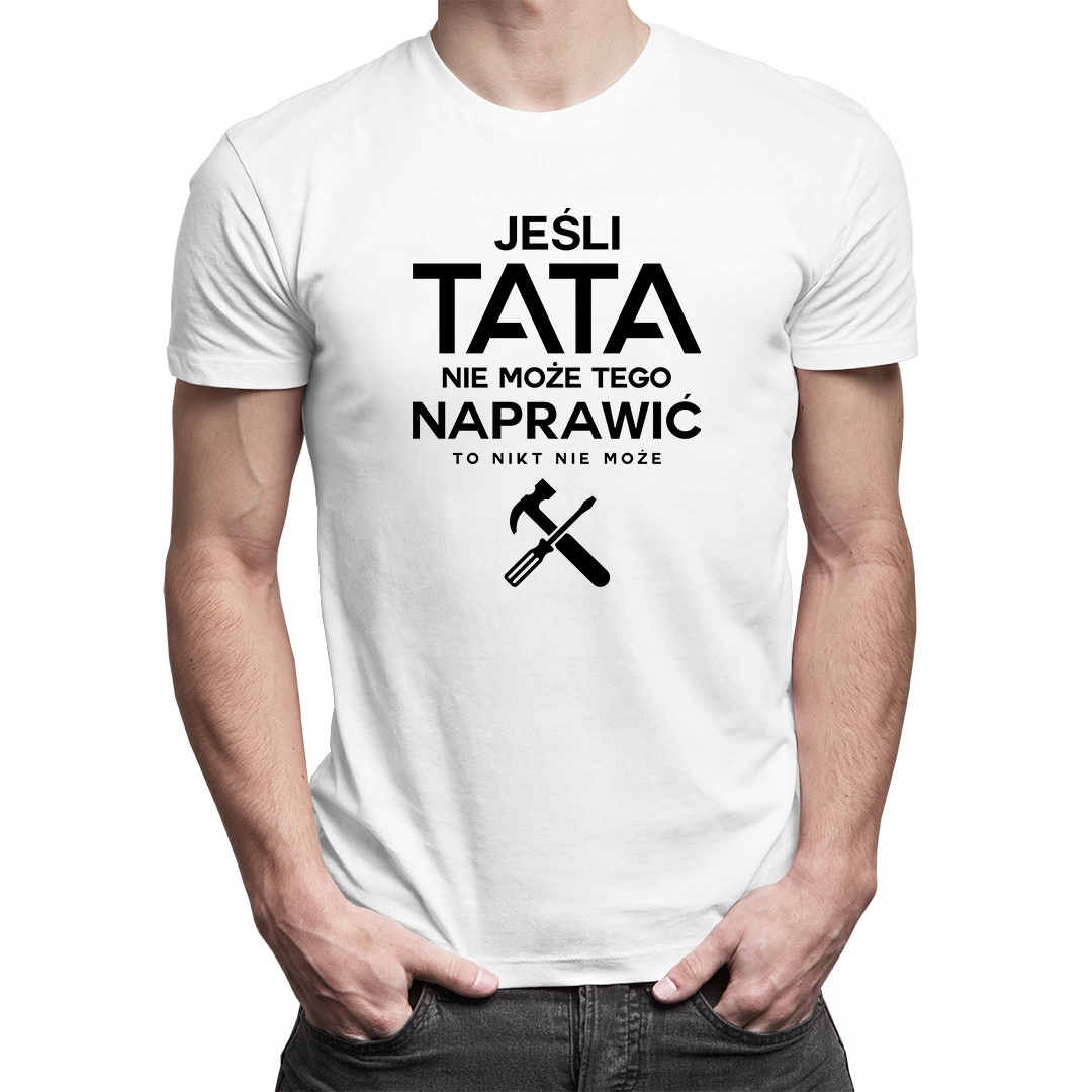 

Jeśli tata nie może - koszulka prezent dla taty