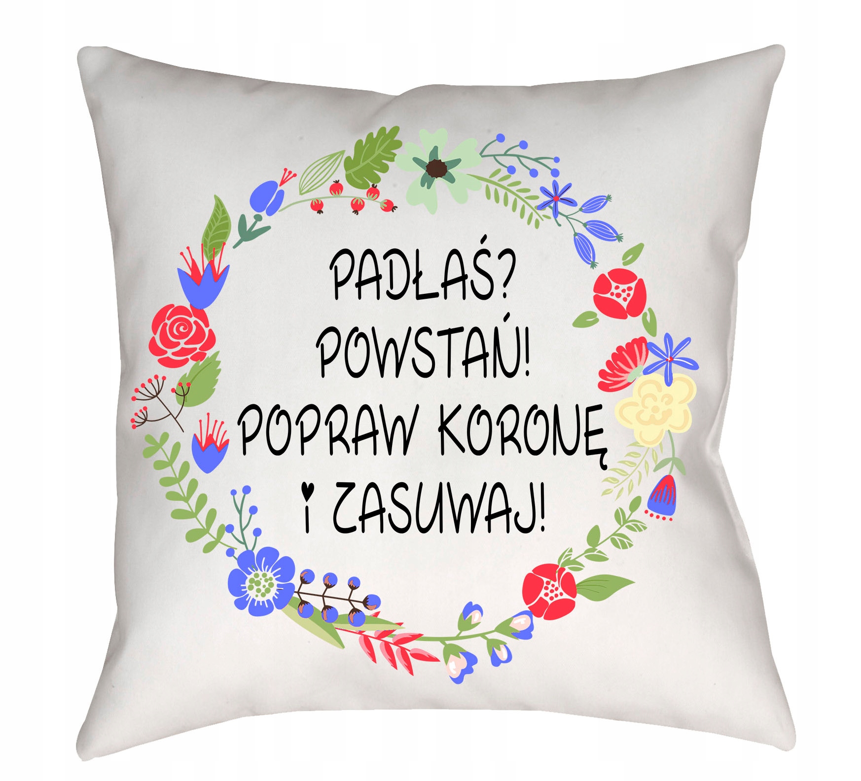 

Poduszka Z Nadrukiem Padłaś Powstań! Na Prezent