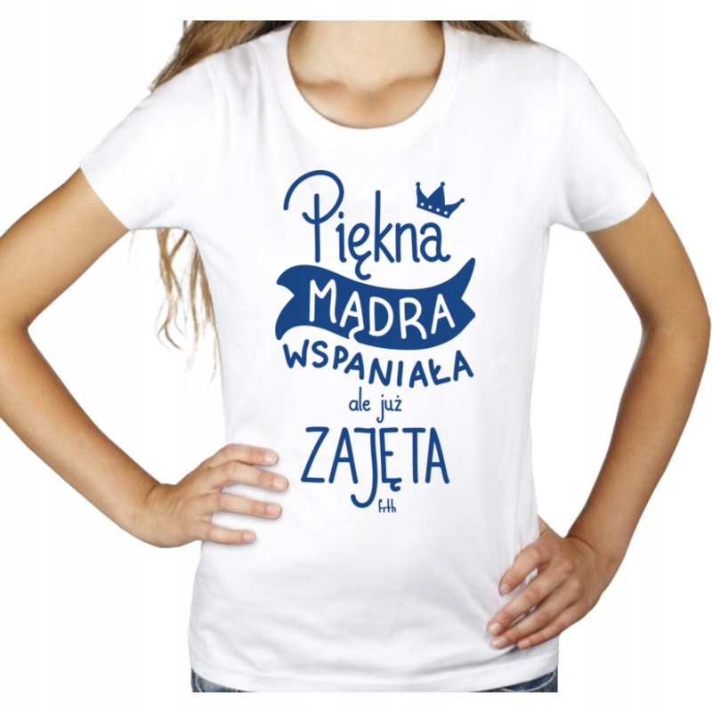 

Piękna mądra wspaniała ale zajęta koszulka