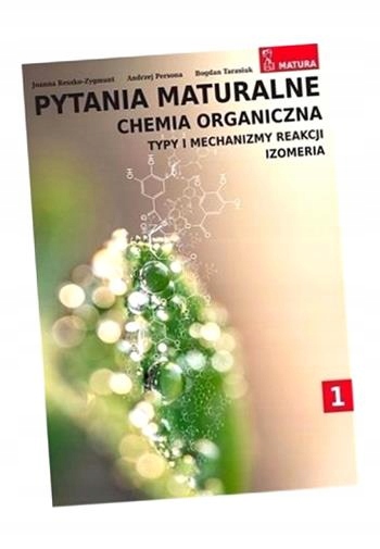 PYTANIA MATURALNE CHEMIA ORGANICZNA JOANNA RESZKO-ZYGMUNT, ANDRZEJ PERSONA,