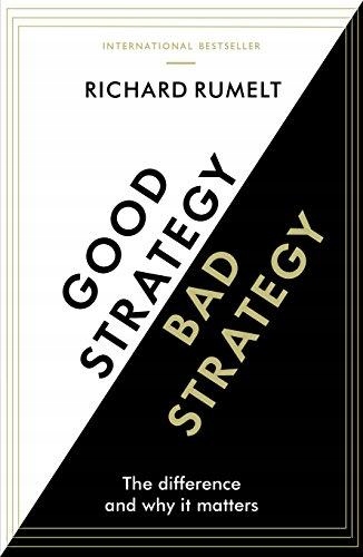 Good StrategyBad Strategy: The difference and why it matters RICHARD RUMELT