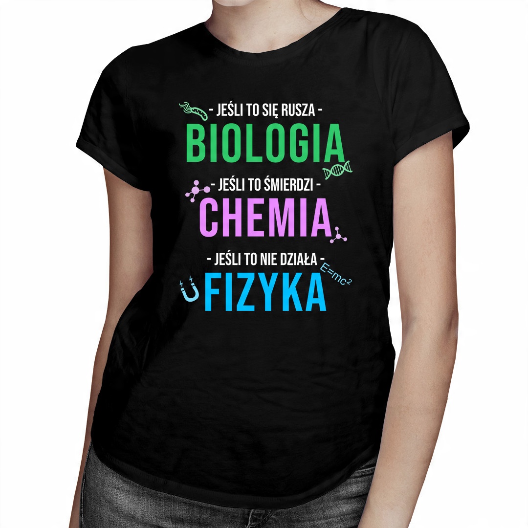 

Biologia, chemia, fizyka - koszulka dla niej