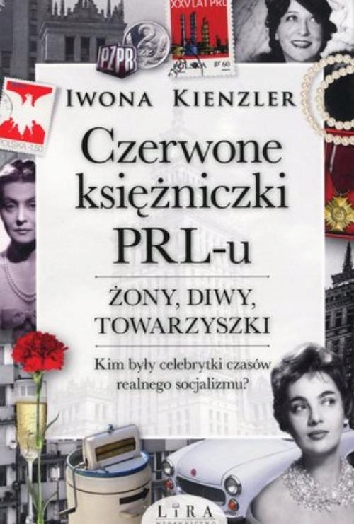 

Czerwone Księżniczki Prl-u Żony, diwy, towarzyszki
