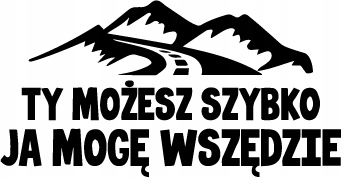 Naklejka Ty Możesz Szybko Ja Mogę Wszędzie 12cm