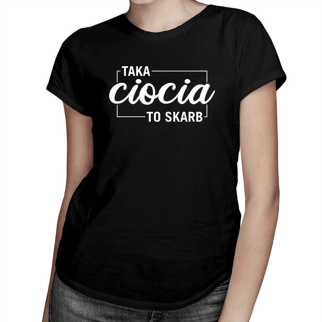 

Taka ciocia to skarb - koszulka prezent dla cioci