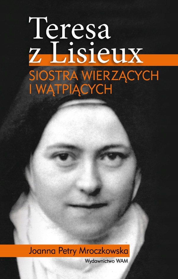 

Teresa z Lisieux Siostra wierzących i wątpiących