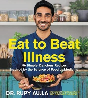 Eat to Beat Illness 80 Simple, Delicious Recipes