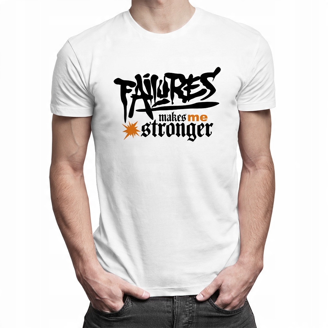 

Failures makes me stronger - koszulka motywująca