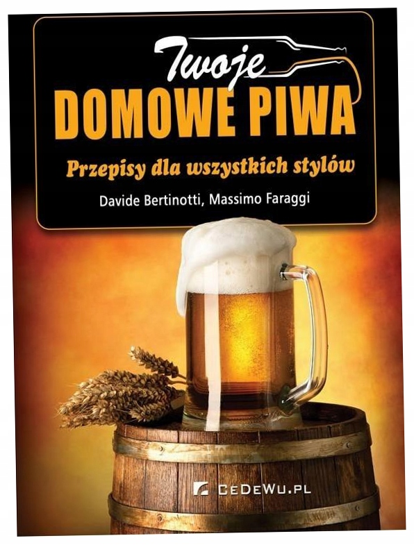 Twoje domowe piwa. Przepisy dla wszystkich stylów