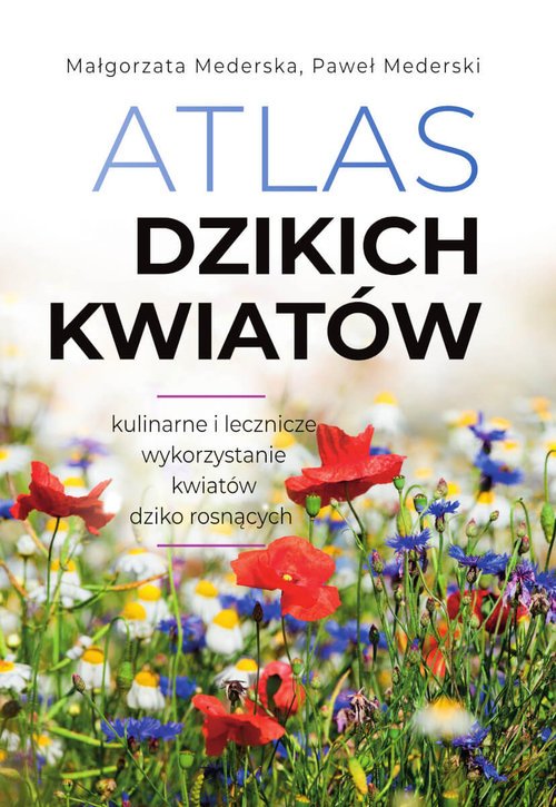 Atlas dzikich kwiatów. M. Mederska, P. Mederski
