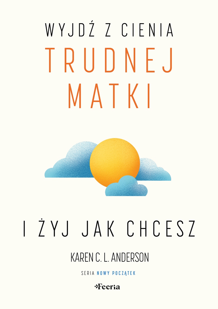 Wyjdź z cienia trudnej matki i żyj, jak chcesz Karen Anderson