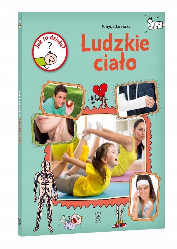 

Jak to działa Ludzkie ciało Patrycja Zarawska Sbm
